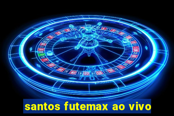 santos futemax ao vivo